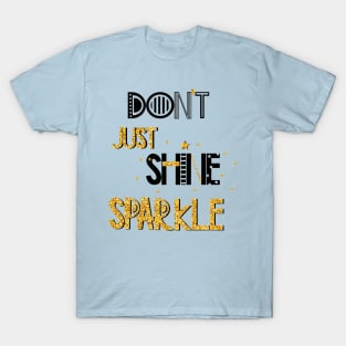 Don't Just Shine Sparkle Positive Inspiration Quote T-Shirt